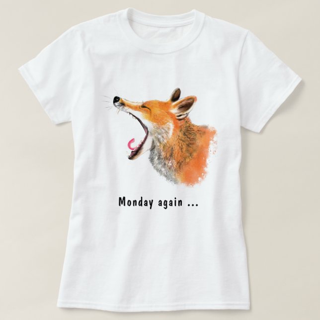 Monday Again Yawning Fox Fun T-Shirt - Your Text  (Design Front)
