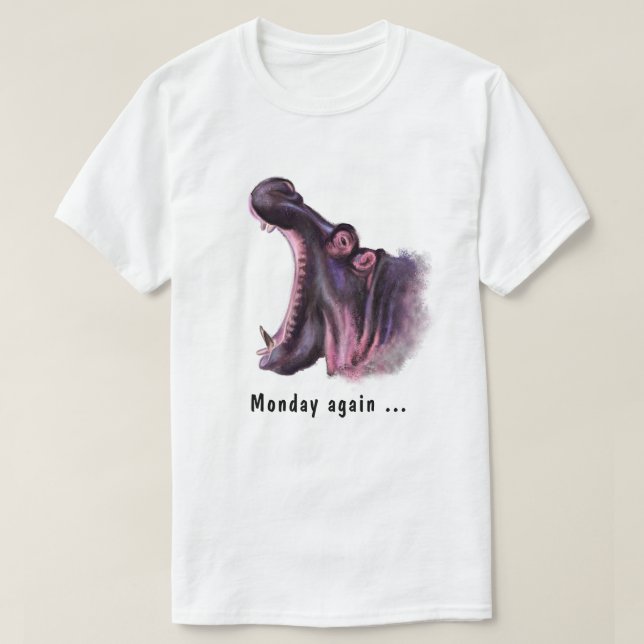 Monday Again Yawning Hippo Fun T-Shirt - Your Text (Design Front)