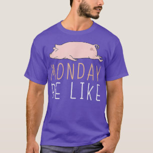 Monday Be Like Pig Cute Lazy Animal Kawaii 4164 T-Shirt