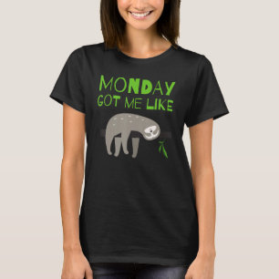 Monday Got Me Like Funny Lazy Sloth T-Shirt