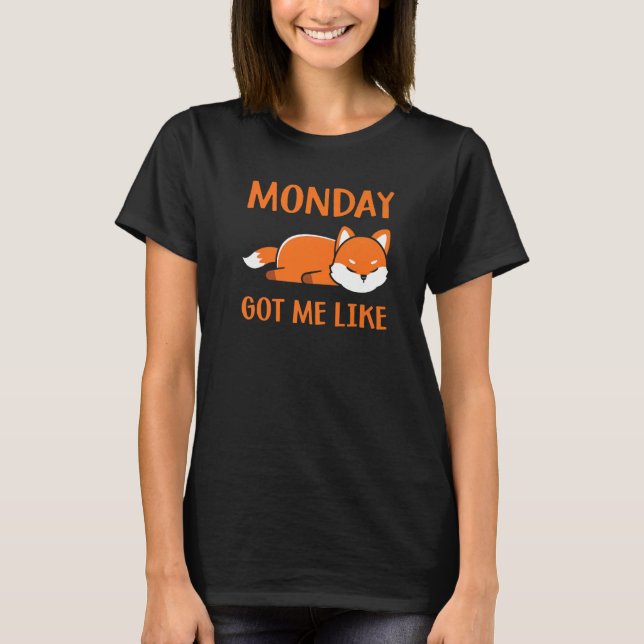 Monday Got Me Like Monday Morning  Tired Sleeping  T-Shirt (Front)