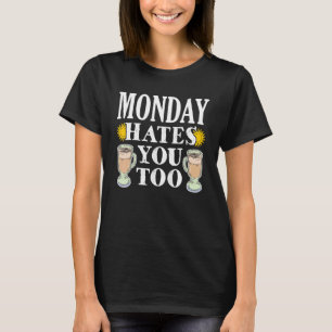 Monday Hates You Too Coffee Drinker Caffeine Slee T-Shirt