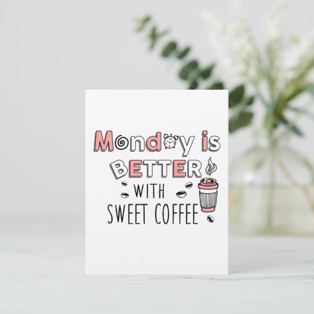 Monday is better with sweet coffee (Standing Front)