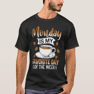 Monday Is My Favorite Day Of The Week Coffee Drink T-Shirt