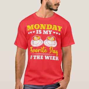 Monday Is My Favourite Day Of The Week Coffee Drin T-Shirt