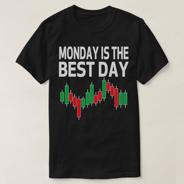 Monday Is The Best Day Trading Stock Market Trader T-Shirt (Design Front)