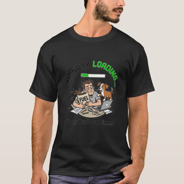 Monday Loading Dog Dad Coffee Humour Funny Office T-Shirt (Front)