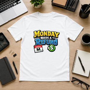Monday Needs a Refund Office business Humour T-Shirt