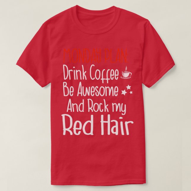 Monday Plan Coffee Redhair Redhead Ginger T-Shirt (Design Front)