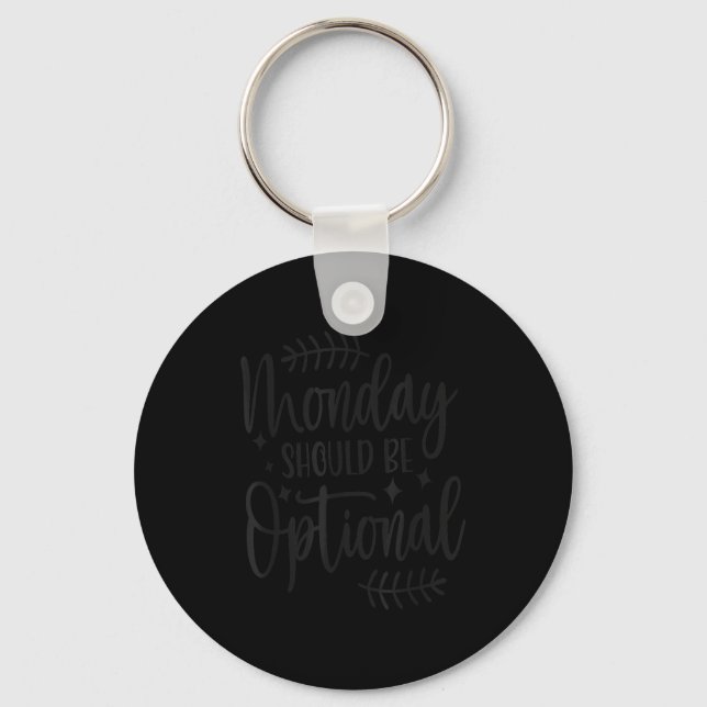 Monday Should Be Optional, Sarcastic Quote Funny  Key Ring (Front)