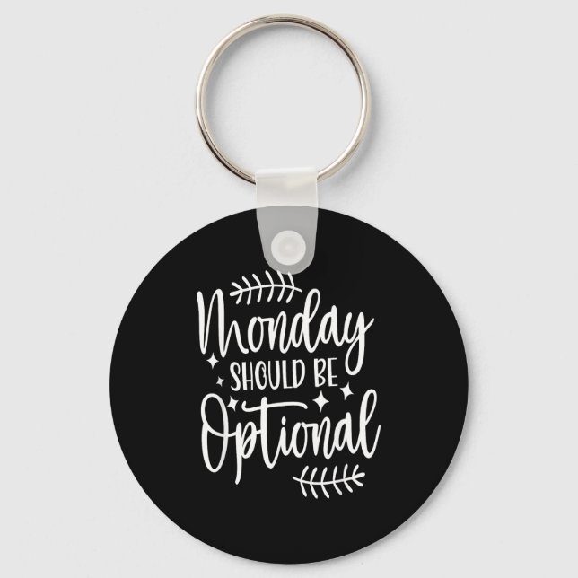 Monday Should Be Optional, Sarcastic Quote Funny  Key Ring (Front)