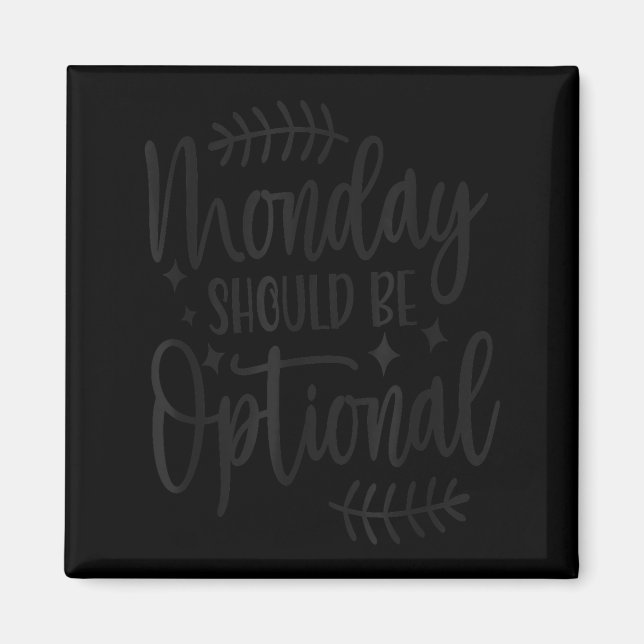 Monday Should Be Optional, Sarcastic Quote Funny  Magnet (Front)