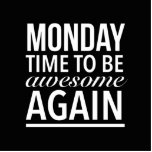 Monday time to be awesome again standing photo sculpture<br><div class="desc">Monday time to be awesome again</div>