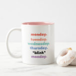 Monday Tuesday Blink Weekdays Funny Humor Two-Tone Coffee Mug<br><div class="desc">This is a great gift for a coworker,  friend or anyone with a sense of humor. Text,  font and color can be changed to your preference. If you need any assistance customizing your product,  please contact me through my store and I will be happy to help.</div>