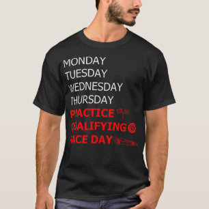 Monday Tuesday Thursday Practice Qualifying Race D T-Shirt