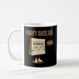 Monday Wants A Day Off Too Don'T Hate Monday Coffee Mug