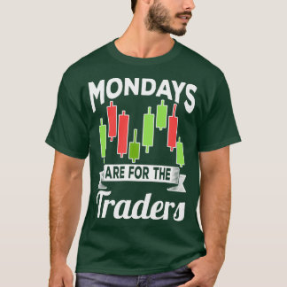 Mondays Are For The Traders Trader Stock Trading T-Shirt