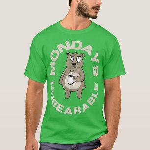 Mondays are Unbearable Coffee Lover Bear Sarcastic T-Shirt
