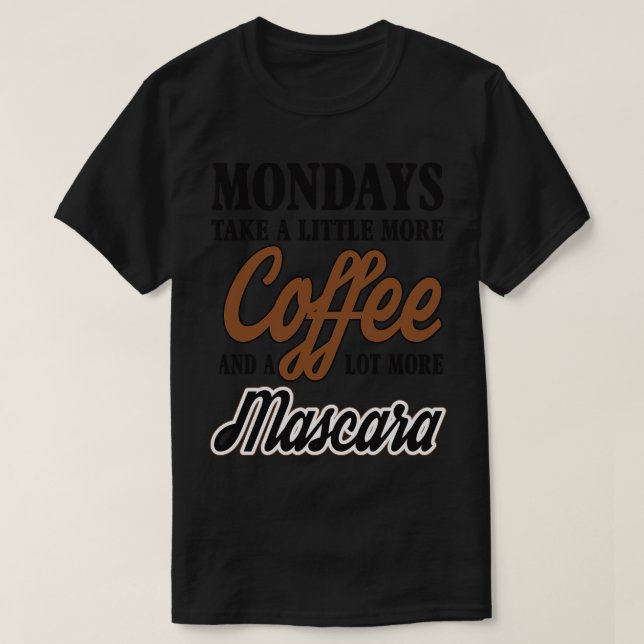 Mondays coffe and mascara T-Shirt (Design Front)