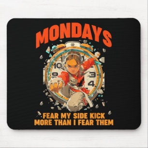 Mondays Fear My Side Kick More Than I Fear Them Mouse Mat