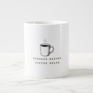 Mondays Happen. Coffee Helps. Funny Minimalist Large Coffee Mug