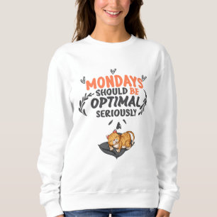 mondays should be optimal seriously sweatshirt