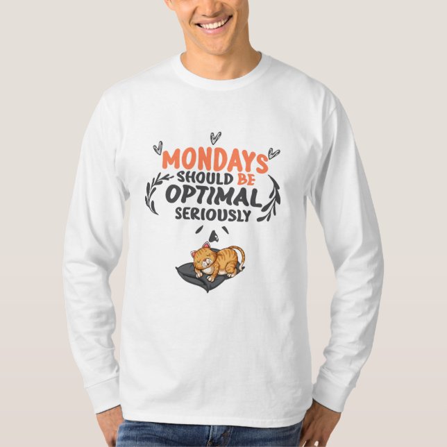 mondays should be optimal seriously T-Shirt (Front)