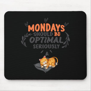 Mondays Should Be Optimal Seriously T Shirt Mouse Mat