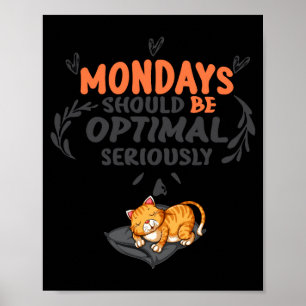 Mondays Should Be Optimal Seriously T Shirt Poster