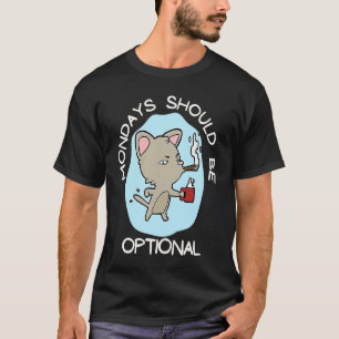 Mondays Should Be Optional Chill Cat Coffee Work T-Shirt