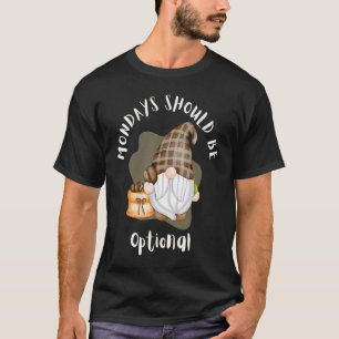 Mondays Should Be Optional Cute Gnome Coffee Work T-Shirt