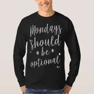 Mondays should be optional T-Shirt