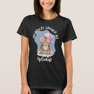 Mondays Should Be Optional Tired Owl Coffee  Owl W T-Shirt