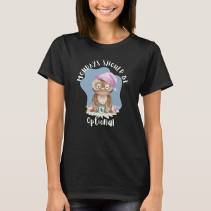 Mondays Should Be Optional Tired Owl Coffee Owl W T-Shirt