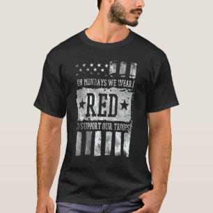 Mondays We Wear Red To Support Our Troops Flag Mem T-Shirt