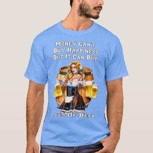 Money Can Buy Lots Of Beer Funny Beer Drinker Drin T-Shirt