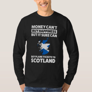 Money can buy plane tickets to Scotland Scotland T-Shirt