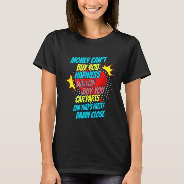 Money Can Buy You Car Parts Sarcastic Humour T-Shirt (Front)