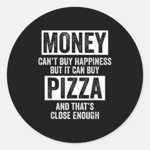 Money Can’t Buy Hapness But It Can Buy Zza Funny S Classic Round Sticker