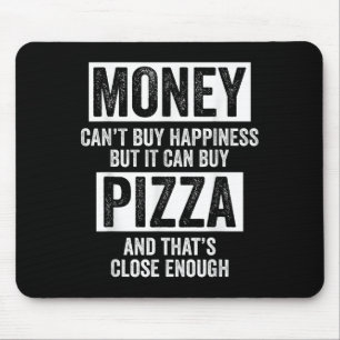 Money Can’t Buy Hapness But It Can Buy Zza Funny S Mouse Mat