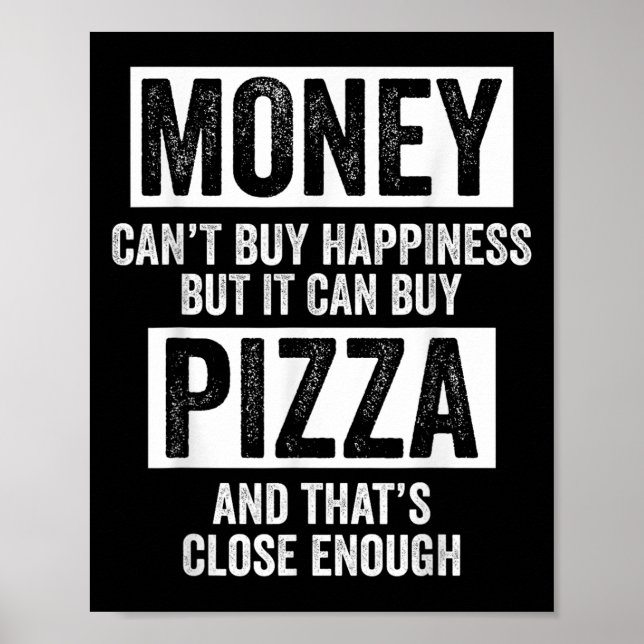 Money Can’t Buy Hapness But It Can Buy Zza Funny S Poster (Front)