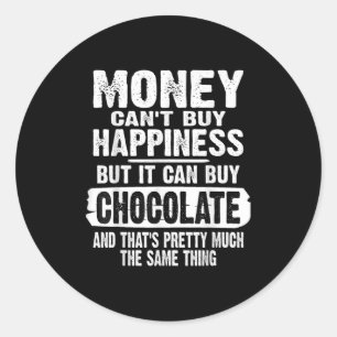 Money Can't Buy Hapness But It Can Buy Chocolate J Classic Round Sticker