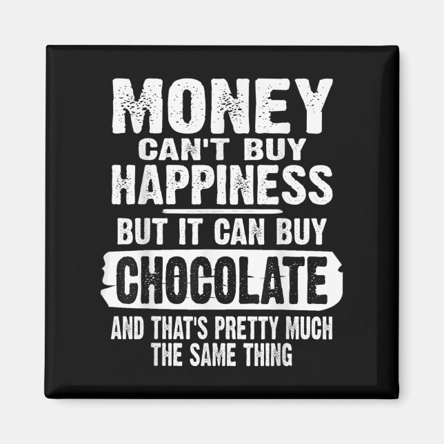 Money Can't Buy Hapness But It Can Buy Chocolate J Magnet (Front)