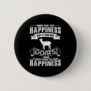 Money Can't Buy Hapness But It Can Buy Goats Funny 6 Cm Round Badge