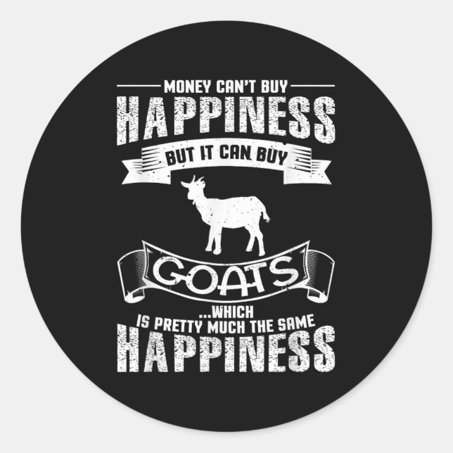 Money Can't Buy Hapness But It Can Buy Goats Funny Classic Round Sticker (Front)