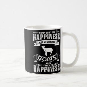 Money Can't Buy Hapness But It Can Buy Goats Funny Coffee Mug