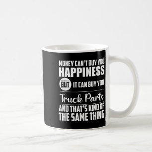 Money Can't Buy Hapness But It Can Buy Truck Parts Coffee Mug