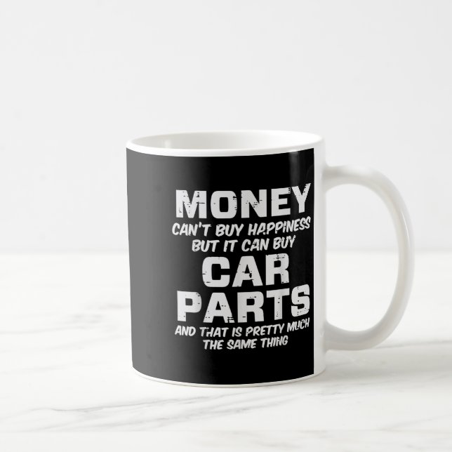 Money Cant Buy Hapness Car Parts Funny Auto Mechan Coffee Mug (Right)