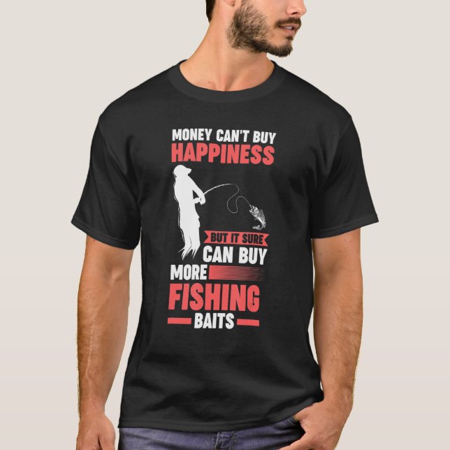 money can't buy happiness but can buy fishing bait T-Shirt (Front)