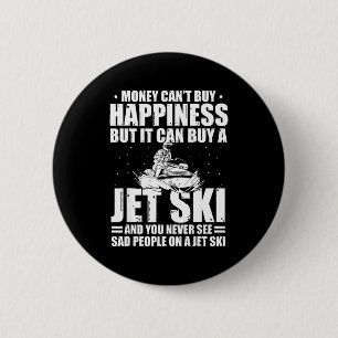 Money can't buy happiness but it can buy a jet ski 6 cm round badge